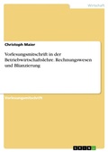 Cover: Vorlesungsmitschrift in der Betriebwirtschaftslehre. Rechnungswesen und Blianzierung - GRIN Verlag