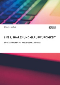 Abbildung von: Likes, Shares und Glaubwürdigkeit. Erfolgsfaktoren des Influencer Marketings - GRIN Verlag