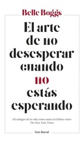 Cover: El arte de no desesperar cuando no est&aacute;s esperando - Editorial Seix Barral