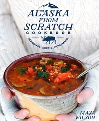 Abbildung von: The Alaska from Scratch Cookbook - Harmony/Rodale/Convergent