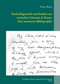 Cover: Nachschlagewerke und Studien zur erotischen Literatur & Kunst Eine annotierte Bibliographie - Books on Demand