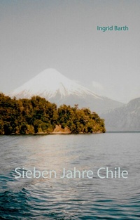 Abbildung von: Sieben Jahre Chile - BoD - Books on Demand