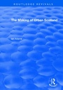 Cover: Routledge Revivals: The Making of Urban Scotland (1978) - Routledge