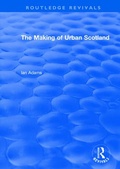 Cover: Routledge Revivals: The Making of Urban Scotland (1978) - Routledge