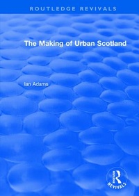 Enlarge image Cover: Routledge Revivals: The Making of Urban Scotland (1978) - Routledge