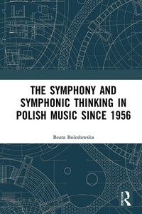 Abbildung von: The Symphony and Symphonic Thinking in Polish Music Since 1956 - Routledge