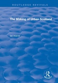 Cover: Routledge Revivals: The Making of Urban Scotland (1978) - Routledge