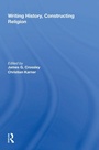 Cover: Writing History, Constructing Religion - Routledge