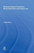 Cover: Biotechnological Inventions: Moral Restraints and Patent Law - CRC Press