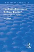 Cover: The Brahma Kumaris as a 'Reflexive Tradition' - Routledge