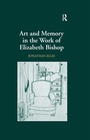 Cover: Art and Memory in the Work of Elizabeth Bishop - Routledge