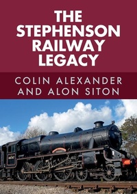 Enlarge image Cover: The Stephenson Railway Legacy - Amberley Publishing