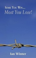 Cover: Some You Win... Most You Lose! - Grosvenor House Publishing Ltd
