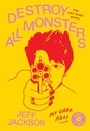 Cover: Destroy All Monsters - Farrar, Straus & Giroux Inc
