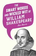 Cover: The Smart Words and Wicked Wit of William Shakespeare - Skyhorse Publishing