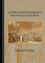 Cover: Classical Rationalism and the Politics of Europe - Cambridge Scholars Publishing