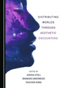 Cover: Distributing Worlds through Aesthetic Encounters - Cambridge Scholars Publishing
