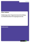 Cover: Initiierung einer Organisationsentwicklung im Medizinischen Versogungszentrum - GRIN Verlag