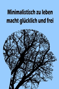 Abbildung von: Minimalistisch zu leben macht glücklich und frei - neobooks