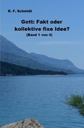 Cover: Gott: Fakt oder kollektive fixe Idee? (Band 1 von 4); Der Glaube... / Gott: Fakt oder kollektive fixe Idee? (Band 1 von 4) - epubli