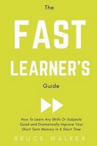 Enlarge image Cover: The Fast Learner's Guide - How to Learn Any Skills or Subjects Quick and Dramatically Improve Your Short-Term Memory in a Short Time - Draft2digital