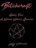 Cover: Bitchcraft: Spells From A Wicked Witch's Grimoire - Lulu.com