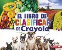 Abbildung von: El Libro de Clasificar de Crayola (R) (the Crayola (R) Sorting Book) - Ediciones Lerner