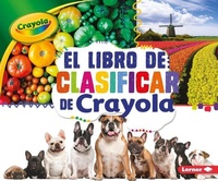 Abbildung von: El Libro de Clasificar de Crayola (R) (the Crayola (R) Sorting Book) - Ediciones Lerner