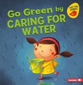 Cover: Go Green by Caring for Water - Lerner Publishing Group