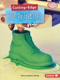 Cover: Cutting-Edge 3D Printing - Lerner Publishing Group