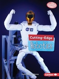 Cover: Cutting-Edge Robotics - Lerner Publishing Group