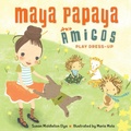 Cover: Maya Papaya and Amigos Play Dress-Up - Charlesbridge Publishing,U.S.