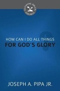 Cover: How Can I Do All Things For God's Glory? - Reformation Heritage Books