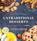 Cover: 100 Traditional Untraditional Desserts - Page Street Publishing Co.