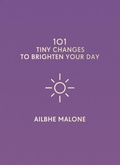Cover: 101 Tiny Changes to Brighten Your Day - Icon Books