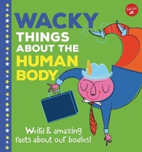 Enlarge image Cover: Wacky Things about the Human Body - Walter Foster Jr.