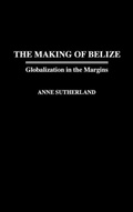 Cover: The Making of Belize - Praeger Publishers Inc