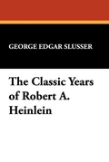 Cover: The Classic Years of Robert A. Heinlein - Borgo Press