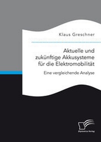 Abbildung von: Aktuelle und zukünftige Akkusysteme für die Elektromobilität. Eine vergleichende Analyse - Diplomica Verlag