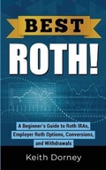 Cover: Best Roth! A Beginner's Guide to Roth IRAs, Employer Roth Options, Conversions, and Withdrawals - Keith Dorney Books