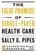 Cover: The False Promise of Single-Payer Health Care - Encounter Books,USA