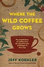 Cover: Where the Wild Coffee Grows - Bloomsbury Publishing USA
