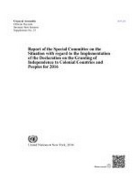 Enlarge image Cover: Report of the Special Committee on the Situation with Regard to the Implementation of the Declaration on the Granting of Independence to Colonial Countries and Peoples for 2016 - United Nations