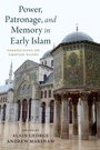 Cover: Power, Patronage, and Memory in Early Islam - OUP eBook