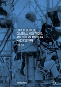 Cover: Cecil B. DeMille, Classical Hollywood, and Modern American Mass Culture - Palgrave Macmillan