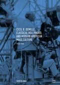 Cover: Cecil B. DeMille, Classical Hollywood, and Modern American Mass Culture - Palgrave Macmillan