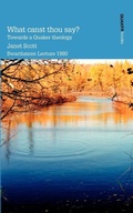Cover: What Canst Thou Say? Towards a Quaker Theology - Quaker Peace & Service