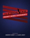 Cover: Ethical Case against Animal Experiments - University of Illinois Press