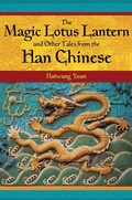 Cover: The Magic Lotus Lantern and Other Tales from the Han Chinese - Libraries Unlimited Inc