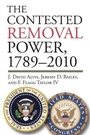 Cover: The Contested Removal Power, 1789-2010 - University Press of Kansas